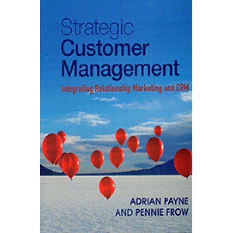 Strategic Customer Management: Integrating Relationship Marketing and CRM,Payne,Cambridge University Press,9781107687325, Strategic Customer Management: Integrating Relationship Marketing and CRM,Payne,Cambridge University Press,9781107687325,