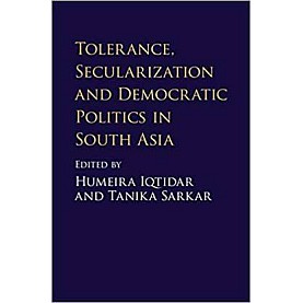Tolerance, Secularization and Democratic Politics in South Asia (South Asia edition),Humeira Iqtidar , Tanika Sarkar,Cambridge University Press,9781108489751, Tolerance, Secularization and Democratic Politics in South Asia (South Asia edition),Humeira Iqtidar , Tanika Sarkar,Cambridge University Press,9781108489751,