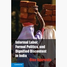 Informal Labor, Formal Politics, and Dignified Discontent in India (SOUTH ASIAN EDITION),Agarwala,Cambridge University Press,9781107059733,
