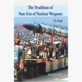 The Tradition of Non-Use of Nuclear Weapons,Paul,Cambridge University Press India Pvt Ltd (CUPIPL),9788175967724, The Tradition of Non-Use of Nuclear Weapons,Paul,Cambridge University Press India Pvt Ltd (CUPIPL),9788175967724,