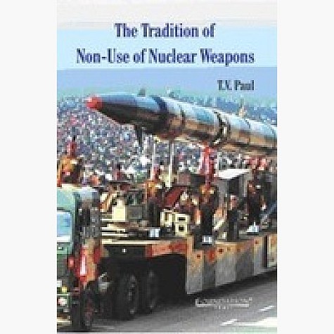 The Tradition of Non-Use of Nuclear Weapons,Paul,Cambridge University Press India Pvt Ltd (CUPIPL),9788175967724, The Tradition of Non-Use of Nuclear Weapons,Paul,Cambridge University Press India Pvt Ltd (CUPIPL),9788175967724,