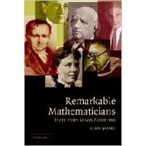 REMARKABLE MATHEMATICIAN:FROM EULER TO VON NEUMANN (SOUTH ASIAN EDITION),JAMES,Cambridge University Press,9780521670487, REMARKABLE MATHEMATICIAN:FROM EULER TO VON NEUMANN (SOUTH ASIAN EDITION),JAMES,Cambridge University Press,9780521670487,