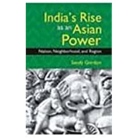 Indias Rise as an Asian Power: Nation, Neighborhood, and Region,Gordon,Cambridge University Press India Pvt Ltd  (CUPIPL),9789384463434,