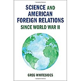 Science and American Foreign Relations since World War II,Whitesides,Cambridge University Press,9781108420440,