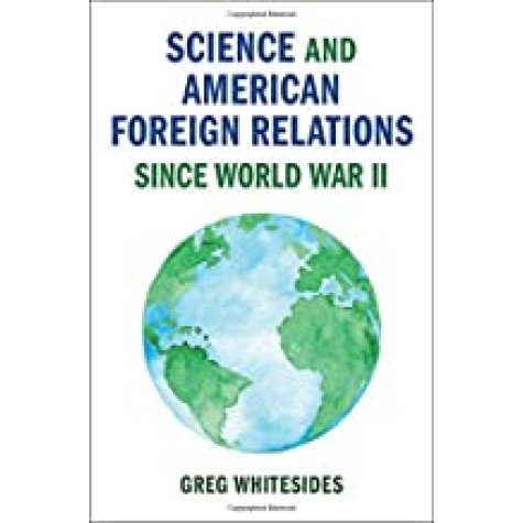 Science and American Foreign Relations since World War II,Whitesides,Cambridge University Press,9781108420440, Science and American Foreign Relations since World War II,Whitesides,Cambridge University Press,9781108420440,