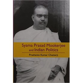 Syama Prasad Mookerjee and Indian Politics,Prashanto Kumar Chatterji,Cambridge University Press India Pvt Ltd  (CUPIPL),9789384463458,