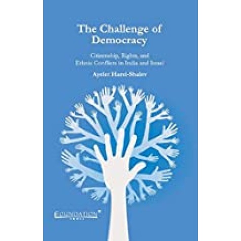 The Challenge of Democracy: Citizenship, Rights, and Ethnic Conflicts in India and Israel,Harel-Shalev,Cambridge University Press India Pvt Ltd (CUPIPL),9789382264576, The Challenge of Democracy: Citizenship, Rights, and Ethnic Conflicts in India and Israel,Harel-Shalev,Cambridge University Press India Pvt Ltd (CUPIPL),9789382264576,