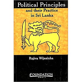 POLITICAL PRINCIPLES AND THE PRACTICE IN SRI LANKA,WIJESINHA,Cambridge University Press India Pvt Ltd  (CUPIPL),9788175962798,
