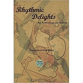 RHYTHMIC DELIGHTS AN ANTHOLOGY OF POEMS           (M.G.UNIVERSITY),KUNJANNAMMA JOHN,Cambridge University Press India Pvt Ltd  (CUPIPL),9788175966093,