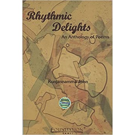 RHYTHMIC DELIGHTS AN ANTHOLOGY OF POEMS           (M.G.UNIVERSITY),KUNJANNAMMA JOHN,Cambridge University Press India Pvt Ltd  (CUPIPL),9788175966093,