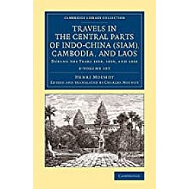 Travels in the Central Parts of Indo-China(Siam), Combodia, and Loas,Henri Mouhot , Edited and translated by Charles Mouhot,Cambridge University Press,9781108084079, Travels in the Central Parts of Indo-China(Siam), Combodia, and Loas,Henri Mouhot , Edited and translated by Charles Mouhot,Cambridge University Press,9781108084079,