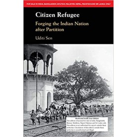 Citizen Refugee : Forging the Indian Nation after Partition ( South Asia Edition),Uditi Sen,Cambridge University Press,9781108478335, Citizen Refugee : Forging the Indian Nation after Partition ( South Asia Edition),Uditi Sen,Cambridge University Press,9781108478335,