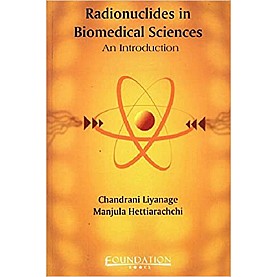 RADIONUCLIDES IN BIOMEDICAL SCIENCES AN INTRODUCTION,LIYANAGE,Cambridge University Press India Pvt Ltd (CUPIPL),9788175962460, RADIONUCLIDES IN BIOMEDICAL SCIENCES AN INTRODUCTION,LIYANAGE,Cambridge University Press India Pvt Ltd (CUPIPL),9788175962460,