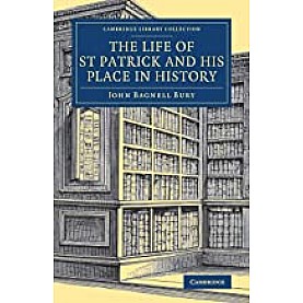 The Life of St Patrick and his Place in History,John Bagnell Bury,Cambridge University Press,9781108082143, The Life of St Patrick and his Place in History,John Bagnell Bury,Cambridge University Press,9781108082143,