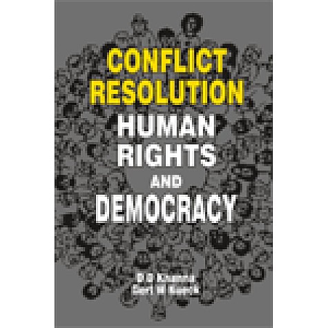CONFLICT RESOLUTION, HUMAN RIGHTS AND DEMOCRACY-DD KHANNA, GERT W KUECK(ED)-SHIPRA PUBLICATIONS-8175411252 (HB)