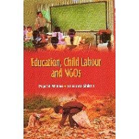EDUCATION CHILD LABOUR AND NGOs-PRACHI SHIRUR, SRINIVAS SHIRUR-SHIPRA PUBLICATIONS-9788175413474(HB)