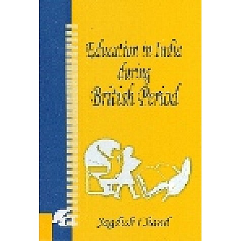 EDUCATION IN INDIA DURING BRITISH PERIOD-JAGDISH CHAND-SHIPRA PUBLICATIONS-9788183640220