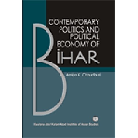CONTEMPORARY POLITICS AND CHANGING ECONOMY OF BIHAR-AMIYA K. CHAUDHURI-SHIPRA PUBLICATIONS-9788175415263 (HB)