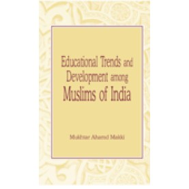 EDUCATIONAL TRENDS AND DEVELOPMENT AMONG MUSLIMS OF INDIA-MUKHTAR AHMAD MAKKI-SHIPRA PUBLICATIONS-9788175415546 (PB)