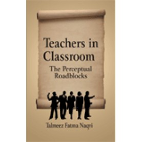TEACHERS IN CLASSROOM-Talmeez Fatma Naqvi-SHIPRA PUBLICATIONS-9788175415676(PB)