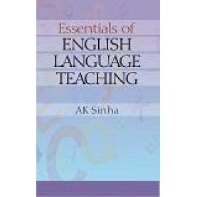 ESSENTIALS OF ENGLISH LANGUAGE TEACHING-A.K. SINHA-SHIPRA PUBLICATIONS-9788175418769(PB)