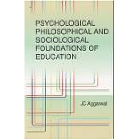 PSYCHOLOGICAL PHILOSOPHICAL AND SOCIOLOGICAL FOUNDATIONS OF EDUCATION-J.C. AGGARWAL-SHIPRA PUBLICATIONS-9788175418264