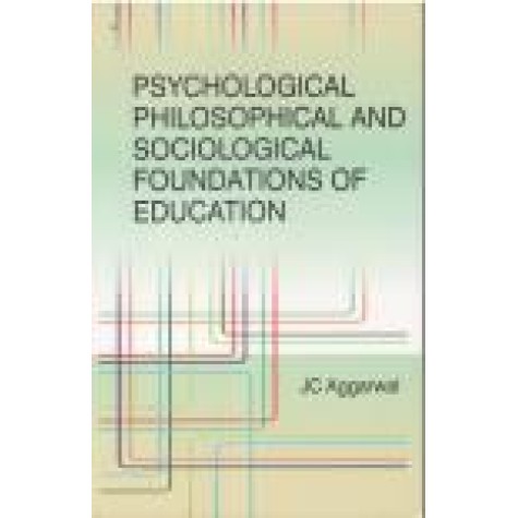 PSYCHOLOGICAL PHILOSOPHICAL AND SOCIOLOGICAL FOUNDATIONS OF EDUCATION-J.C. AGGARWAL-SHIPRA PUBLICATIONS-9788175418264