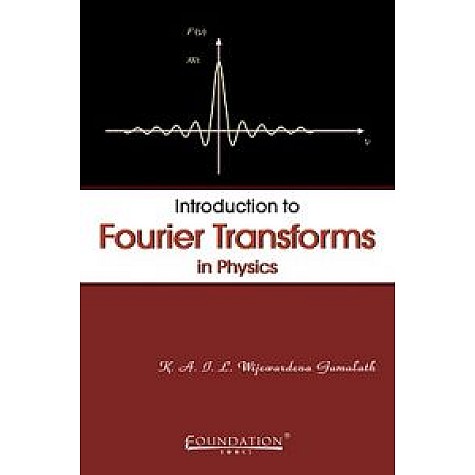 INTRODUCTION TO FOURIER TRANSFORMS IN PHYSICS,GAMALATH,Cambridge University Press India Pvt Ltd  (CUPIPL),9788175964341,