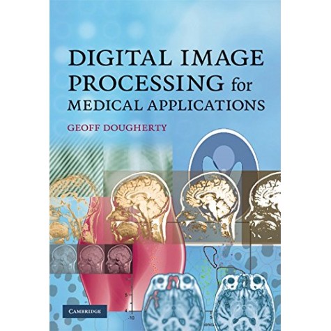 Digital Image Processing for Medical Applications South Asian edition,Geoff Dougherty,Cambridge University Press,9780521181938, Digital Image Processing for Medical Applications South Asian edition,Geoff Dougherty,Cambridge University Press,9780521181938,