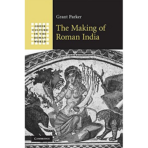 THE MAKING OF ROMAN INDIA (SOUTH ASIAN EDITION),Parker,Cambridge University Press,9780521193962, THE MAKING OF ROMAN INDIA (SOUTH ASIAN EDITION),Parker,Cambridge University Press,9780521193962,