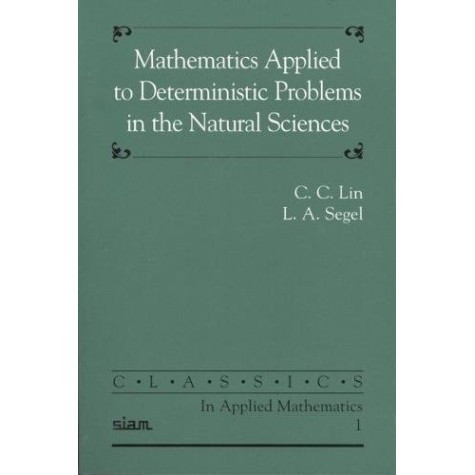MATHEMATICS APPLIED TO DETERMINISTIC PROBLEMS     IN THE NATURAL SCIENCES,LIN,Cambridge University Press,9780898712292,