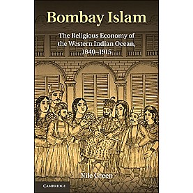 Bombay Islam The Religious Economy of the West Indian Ocean, 1840-1915 South Asian Edition,GREEN,Cambridge University Press,9781107020764, Bombay Islam The Religious Economy of the West Indian Ocean, 1840-1915 South Asian Edition,GREEN,Cambridge University Press,9781107020764,