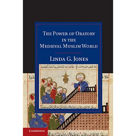The Power of Oratory in the Medieval Muslim World (South Asian edition),JONES,Cambridge University Press,9781107039438, The Power of Oratory in the Medieval Muslim World (South Asian edition),JONES,Cambridge University Press,9781107039438,