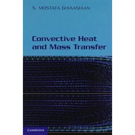 Convective Heat and Mass Transfer South Asian Edition,S. Mostafa Ghiaasiaan,Cambridge University Press,9781107511811, Convective Heat and Mass Transfer South Asian Edition,S. Mostafa Ghiaasiaan,Cambridge University Press,9781107511811,