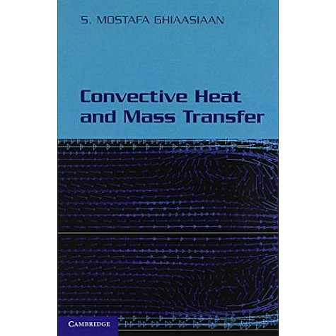 Convective Heat and Mass Transfer South Asian Edition,S. Mostafa Ghiaasiaan,Cambridge University Press,9781107511811,