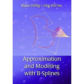 Approximation and Modeling with B-Splines,Höllig,Cambridge University Press,9781611972948,