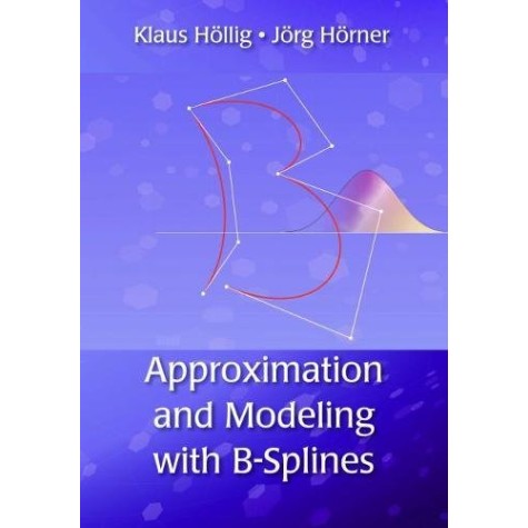 Approximation and Modeling with B-Splines,Höllig,Cambridge University Press,9781611972948,