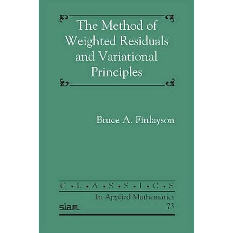 The Method of Weighted Residuals and Variational Principles,FINLAYSON,Cambridge University Press,9781611973235, The Method of Weighted Residuals and Variational Principles,FINLAYSON,Cambridge University Press,9781611973235,