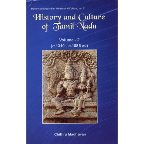 History and Culture of Tamil Nadu: Vol. 2 (c. AD 1310 to c. AD 1885)-Chithra Madhavan-D.K. Printworld-9788124603697 History and Culture of Tamil Nadu: Vol. 2 (c. AD 1310 to c. AD 1885)-Chithra Madhavan-D.K. Printworld-9788124603697