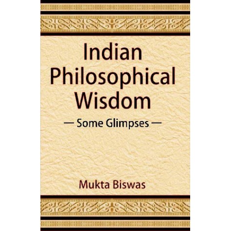 Indian Philosophical Wisdom: Some Glimpses-Mukta Biswas-D.K. Printworld-9788124610022