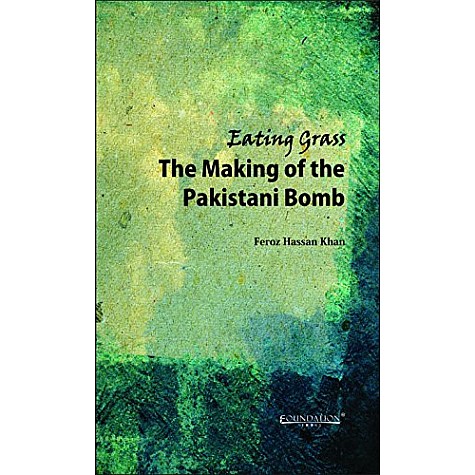 Eating Grass: The Making of the Pakistani Bomb,Khan,Cambridge University Press India Pvt Ltd (CUPIPL),9789382264620, Eating Grass: The Making of the Pakistani Bomb,Khan,Cambridge University Press India Pvt Ltd (CUPIPL),9789382264620,