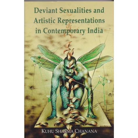 Deviant Sexualities and Artistic Representations in Contemporary India- Kuhu Sharma Chanana-DKPW-9789392443008