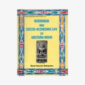 Buddhism and Socio-Economic Life of Eastern India — With Special Reference to Bengal and Orissa (8th-12th centuries ad) by Bimal Chandra  Mohapatra - 9788124600559