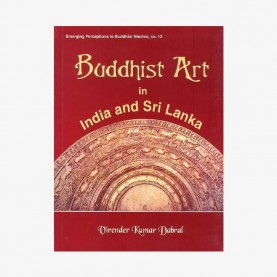 Buddhist Art in India and Sri Lanka — 3rd Century bc to 6th Century ad: A Critical Study by Virender Kumar Dabral - 9788124601624