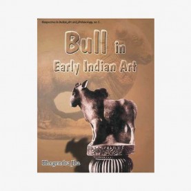 Bull in Early Indian Art - Up to Sixth Century by Bhogendra Jha - 9788124602553