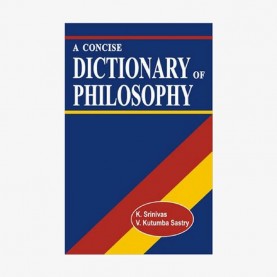 Concise Dictionary of Philosophy by K. Srinivas, V. Kutumba Sastry - 9788124604007