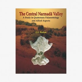 Central Narmada Valley — A Study in Quaternary Palaeontology and Allied Aspects by G.L. Badam - 9788124604250