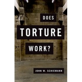 DOES TORTURE WORK? C by JOHN W. SCHIEMANN - 9780190262365