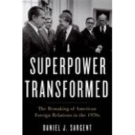 A SUPERPOWER TRANSFORMED C by DANIEL J. SARGENT - 9780195395471