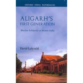 ALIGARH'S FIRST GENERATION(OIP) by LELYVELD  DAVID - 9780195666670